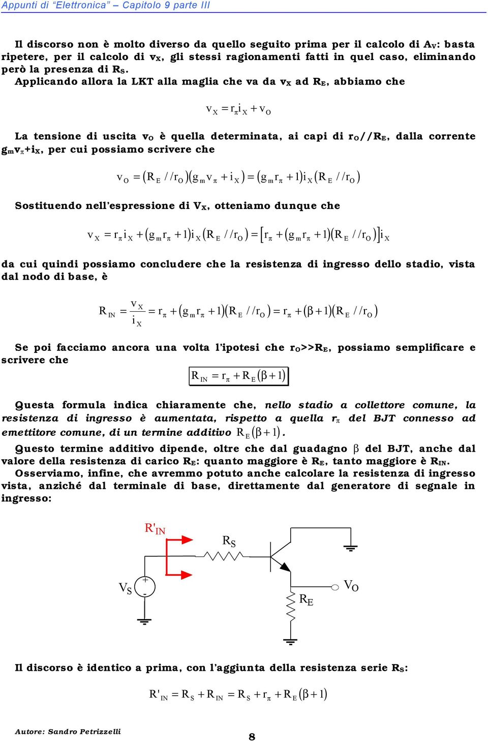 Applicando allora la LKT alla aglia che a da X ad, abbiao che i X = r X La tensione di uscita è quella deterinata, ai capi di r //, dalla corrente g i X, per cui possiao scriere che ( / / )( ) ( ) (