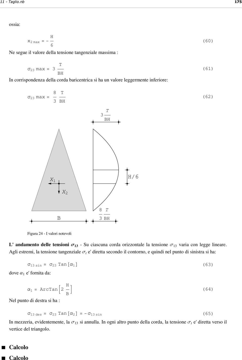 = 8 3 (6) 3 ê6 X 8 3 Figura 4 - I valori notevoli L' andamento delle tensioni s 13 - Su ciascuna corda orizzontale la tensione s 13 varia con legge lineare.