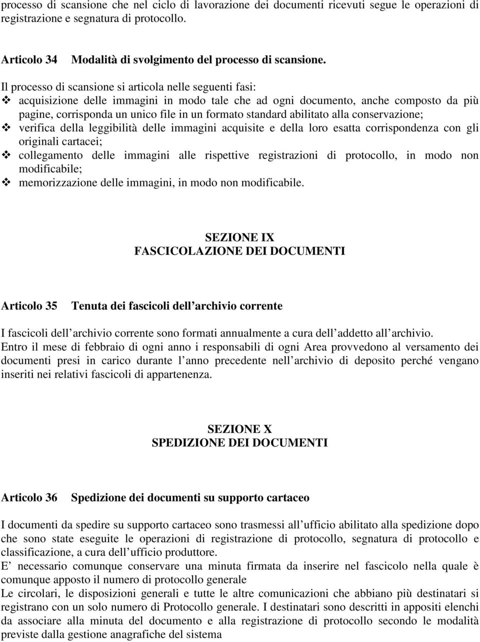 standard abilitato alla conservazione; verifica della leggibilità delle immagini acquisite e della loro esatta corrispondenza con gli originali cartacei; collegamento delle immagini alle rispettive