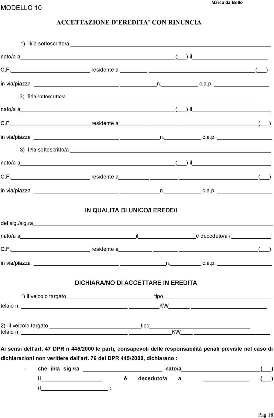 azza n. c.a.p. DICHIARA/NO DI ACCETTARE IN EREDITA 1) il veicolo targato tipo telaio n. KW 2) il veicolo targato tipo telaio n. KW Ai sensi dell art.