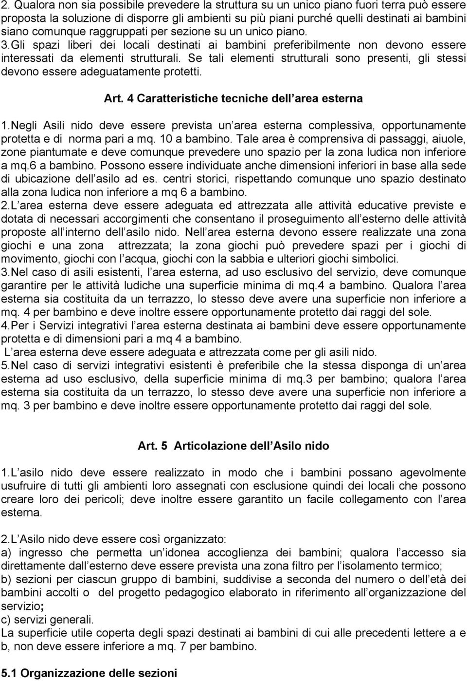 Se tali elementi strutturali sono presenti, gli stessi devono essere adeguatamente protetti. Art. 4 Caratteristiche tecniche dell area esterna 1.