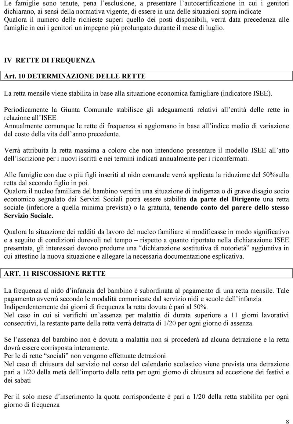 10 DETERMINAZIONE DELLE RETTE La retta mensile viene stabilita in base alla situazione economica famigliare (indicatore ISEE).