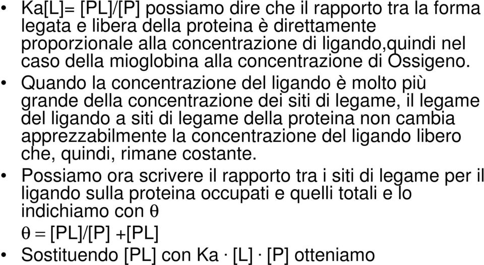 Quando la concentrazione del ligando è molto più grande della concentrazione dei siti di legame, il legame del ligando a siti di legame della proteina non cambia