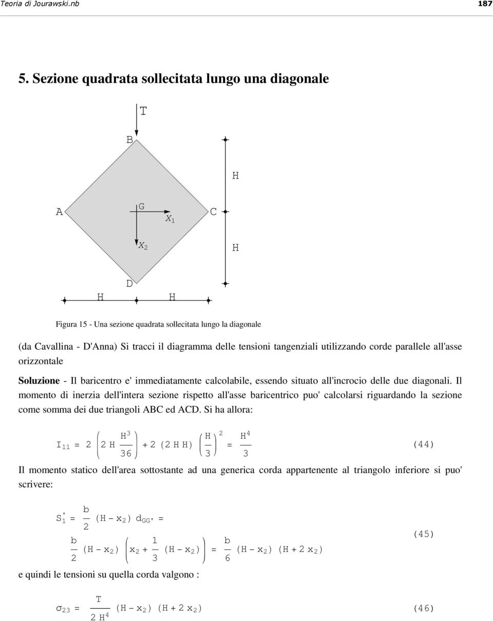 corde prllele ll'sse orizzontle Soluzione - Il bricentro e' immeditmente clcolbile, essendo situto ll'incrocio delle due digonli.