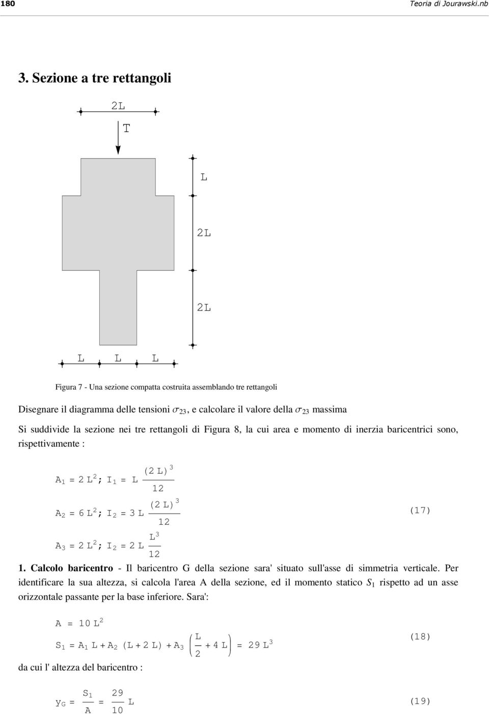 suddivide l sezione nei tre rettngoli di Figur 8, l cui re e momento di inerzi bricentrici sono, rispettivmente : A = 3 ; I = A = 6 3 ; I = 3 (7) A 3 = ; I = 3.