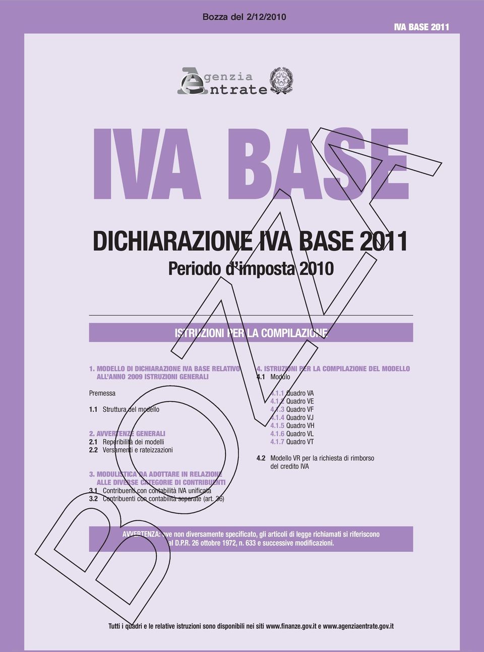 MODULISTICA DA ADOTTARE IN RELAZIONE ALLE DIVERSE CATEGORIE DI CONTRIBUENTI 3.1 Contribuenti con contabilità IVA unificata 3.2 Contribuenti con contabilità separate (art. 36) 4.