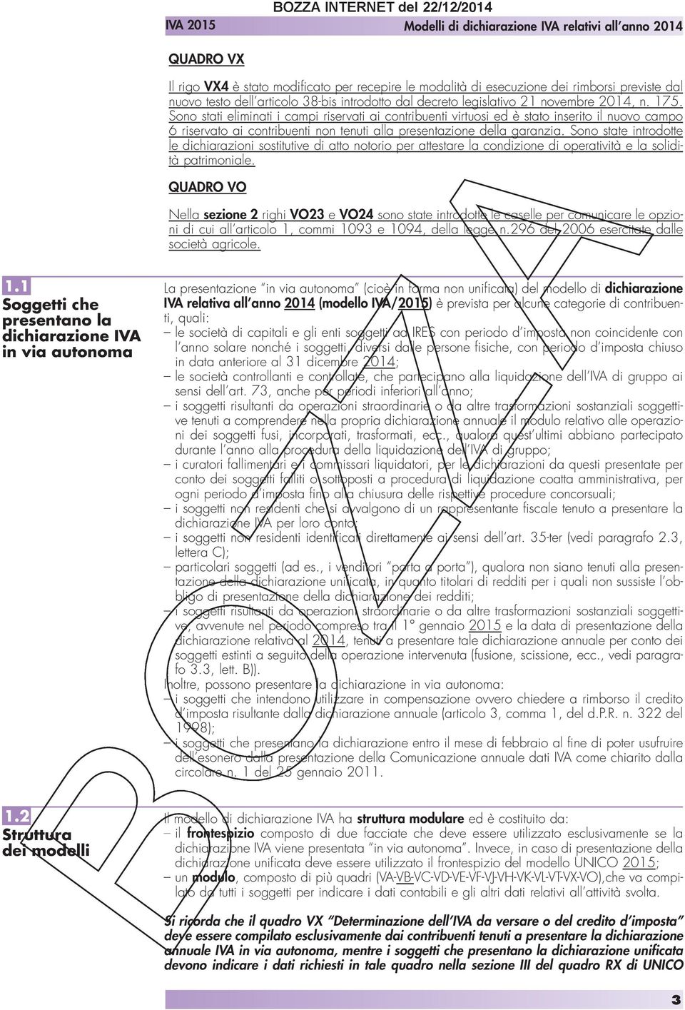 Sono state introdotte le dichiarazioni sostitutive di atto notorio per attestare la condizione di operatività e la solidità patrimoniale.