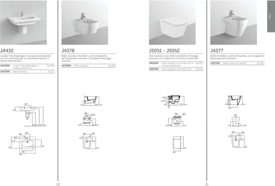 J4370 Bidet sospeso kg 19,8 J5051 - J5052 Vaso sospeso con sedile completo di fissaggi nascosti, con sedile slim a chiusura rallentata.