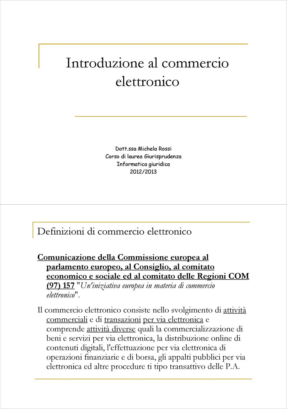 comitato economico e sociale ed al comitato delle Regioni COM (97) 157"Un'iniziativa europea in materia di commercio elettronico".