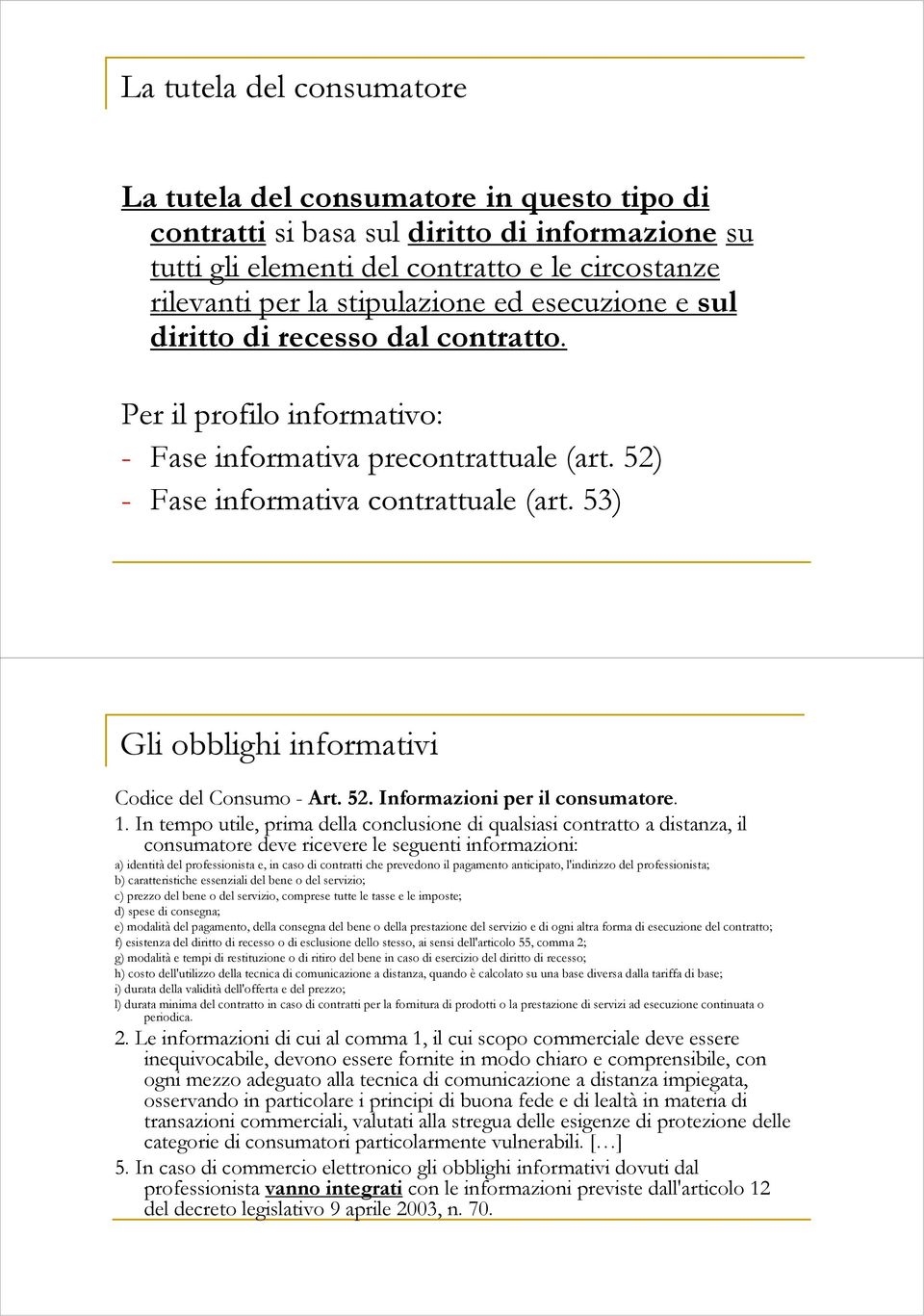 53) Gli obblighi informativi Codice del Consumo - Art. 52. Informazioni per il consumatore. 1.