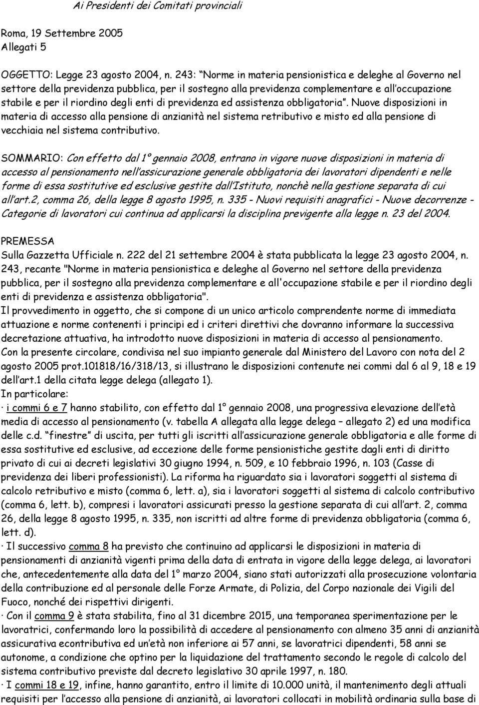 previdenza ed assistenza obbligatoria. Nuove disposizioni in materia di accesso alla pensione di anzianità nel sistema retributivo e misto ed alla pensione di vecchiaia nel sistema contributivo.