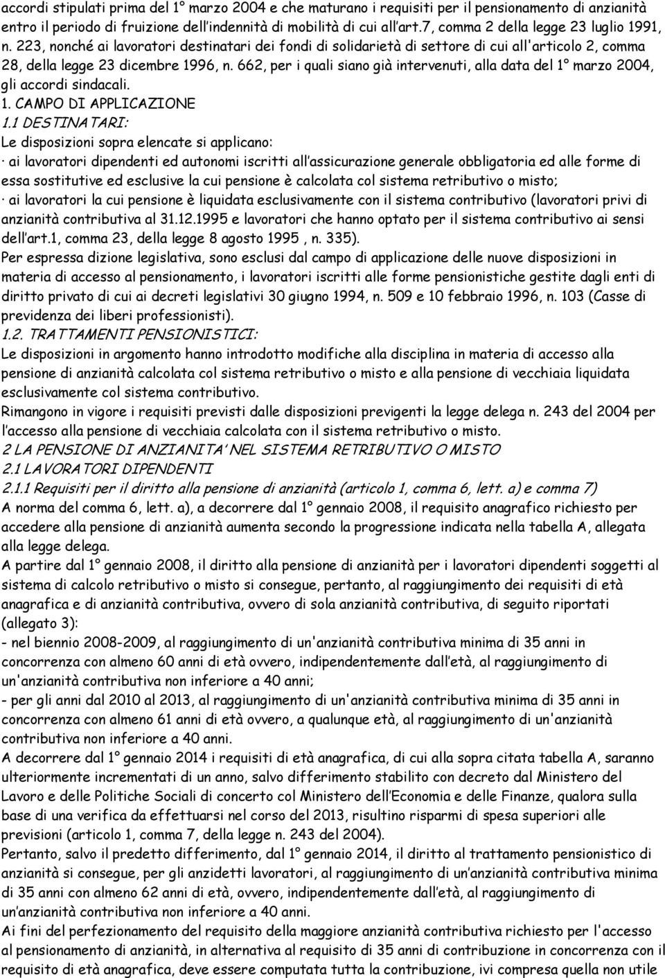 662, per i quali siano già intervenuti, alla data del 1 marzo 2004, gli accordi sindacali. 1. CAMPO DI APPLICAZIONE 1.