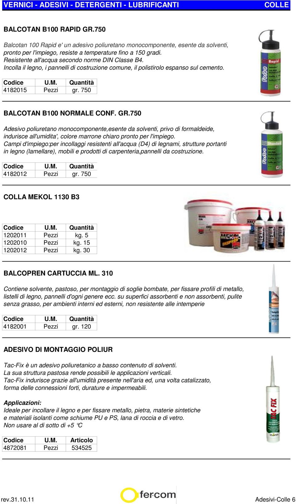 750 Adesivo poliuretano monocomponente,esente da solventi, privo di formaldeide, indurisce all'umidita', colore marrone chiaro pronto per l'impiego.