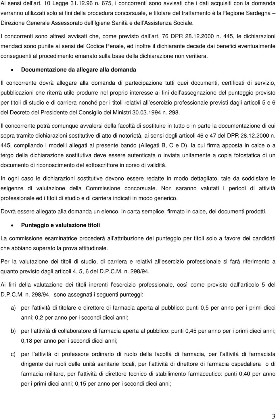 Assessorato dell Igiene Sanità e dell Assistenza Sociale. I concorrenti sono altresì avvisati che, come previsto dall art. 76 DPR 28.12.2000 n.