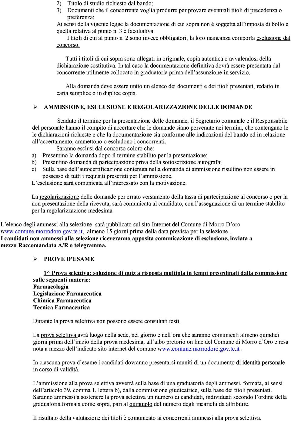 Tutti i titoli di cui sopra sono allegati in originale, copia autentica o avvalendosi della dichiarazione sostitutiva. In tal caso la documentazione definitiva dovrà essere presentata dal in servizio.