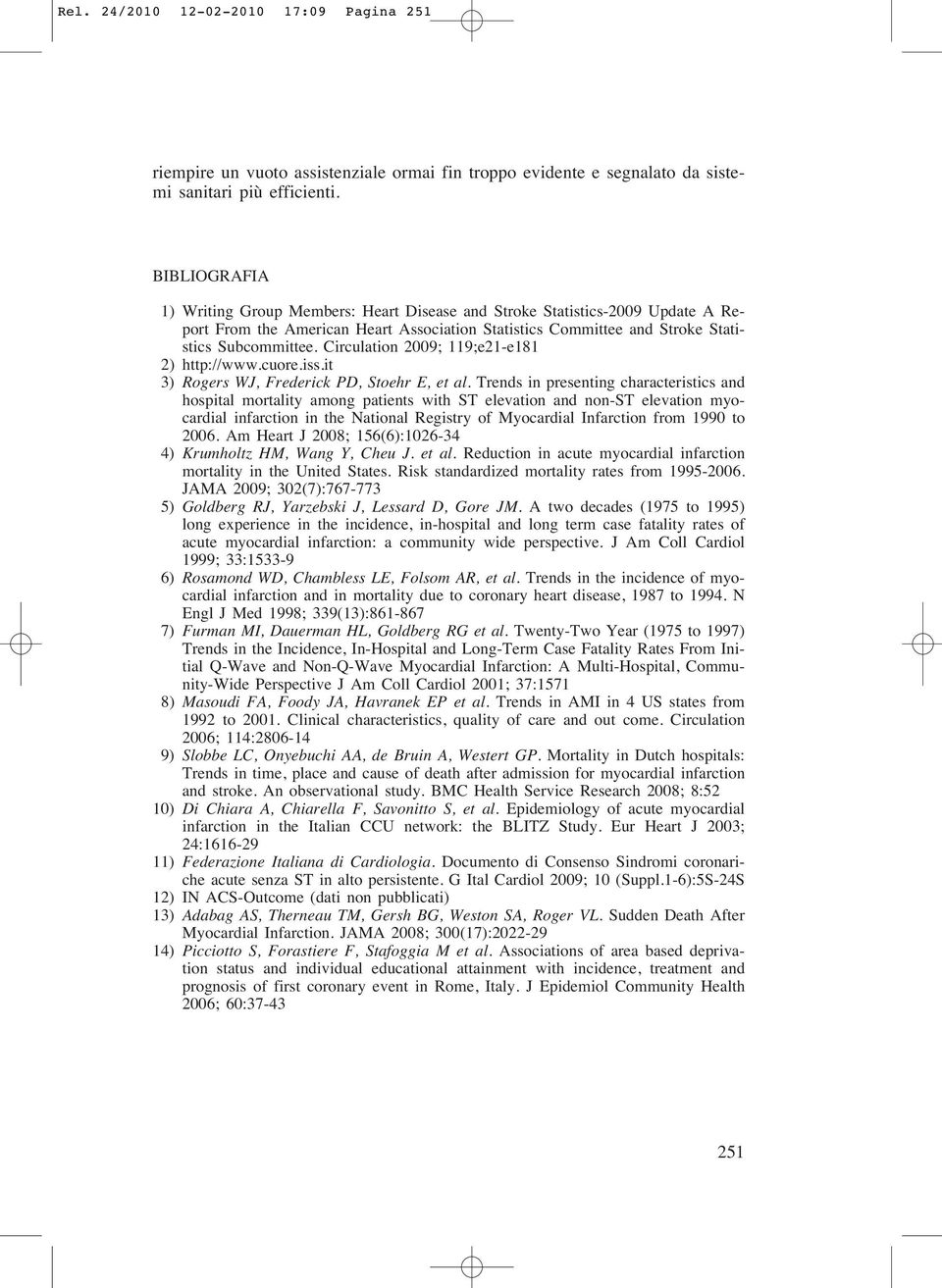 Circulation 2009; 119;e21-e181 12) http://www.cuore.iss.it 13) Rogers WJ, Frederick PD, Stoehr E, et al.