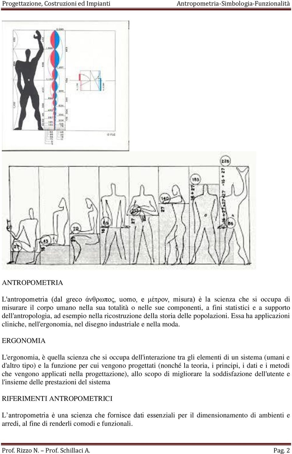 ERGONOMIA L'ergonomia, è quella scienza che si occupa dell'interazione tra gli elementi di un sistema (umani e d'altro tipo) e la funzione per cui vengono progettati (nonché la teoria, i principi, i