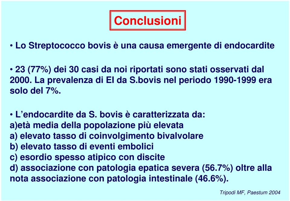 bovis è caratterizzata da: a)età media della popolazione più elevata a) elevato tasso di coinvolgimento bivalvolare b) elevato tasso