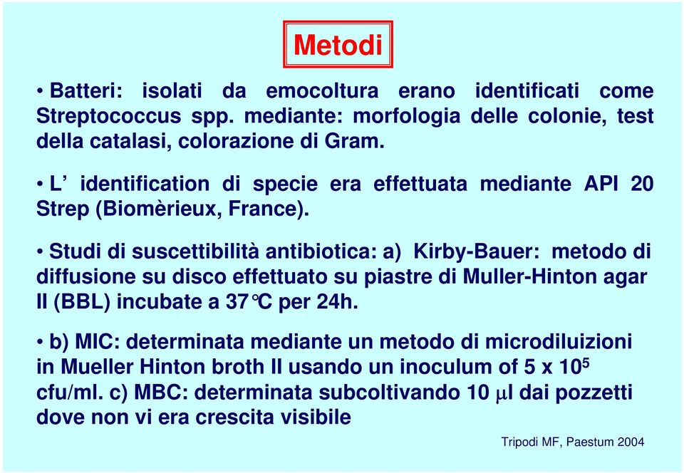 L identification di specie era effettuata mediante API 20 Strep (Biomèrieux, France).