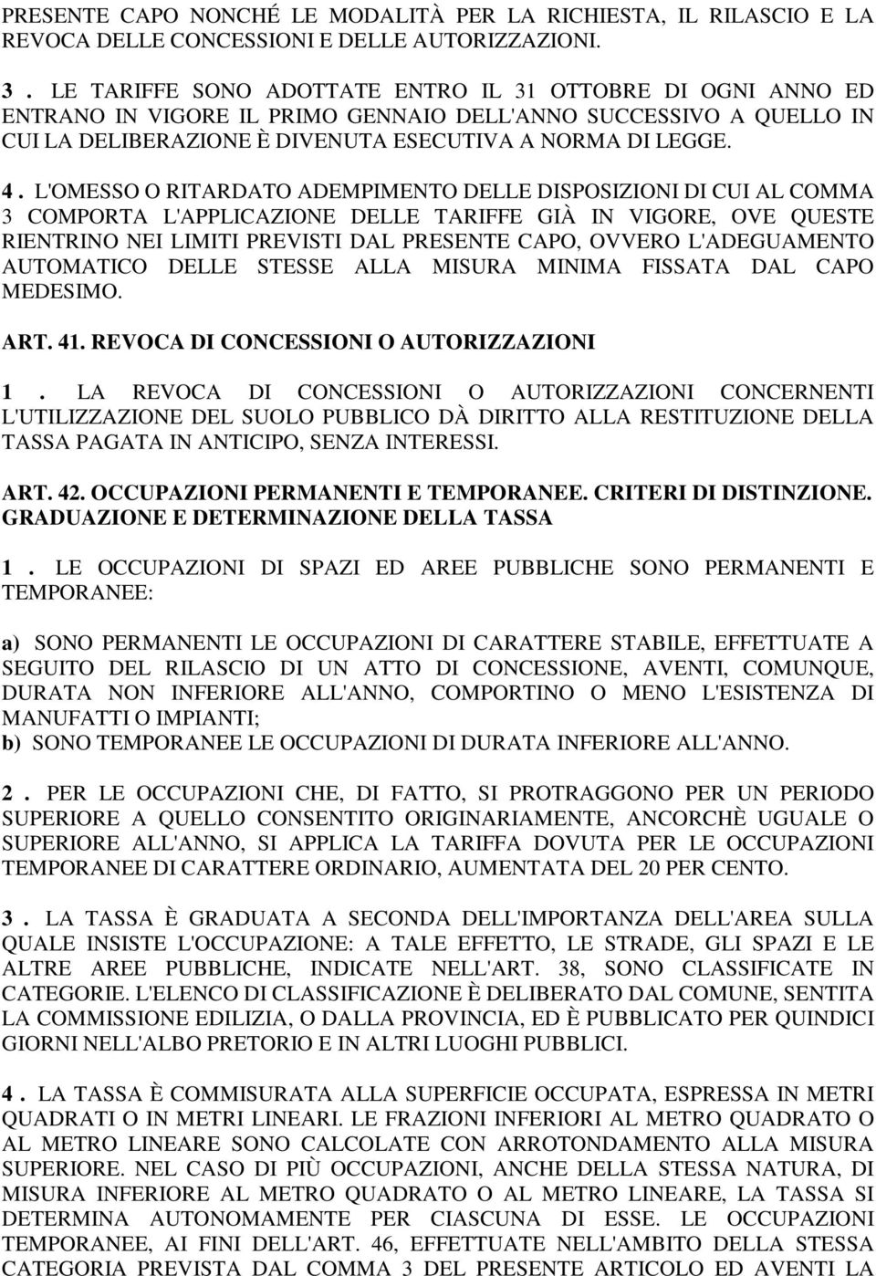 L'OMESSO O RITARDATO ADEMPIMENTO DELLE DISPOSIZIONI DI CUI AL COMMA 3 COMPORTA L'APPLICAZIONE DELLE TARIFFE GIÀ IN VIGORE, OVE QUESTE RIENTRINO NEI LIMITI PREVISTI DAL PRESENTE CAPO, OVVERO