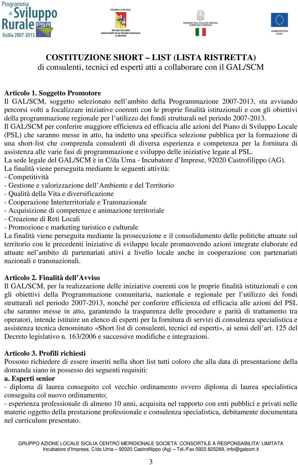 con gli obiettivi della programmazione regionale per l utilizzo dei fondi strutturali nel periodo 2007-2013.