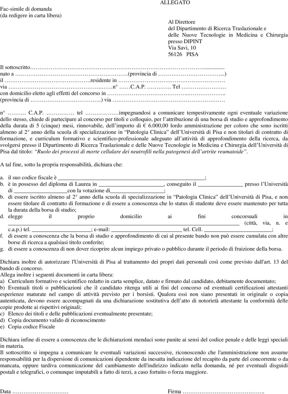 tempestivamente ogni eventuale variazione dello stesso, chiede di partecipare al concorso per titoli e colloquio, per l attribuzione di una borsa di studio e approfondimento della durata di 5