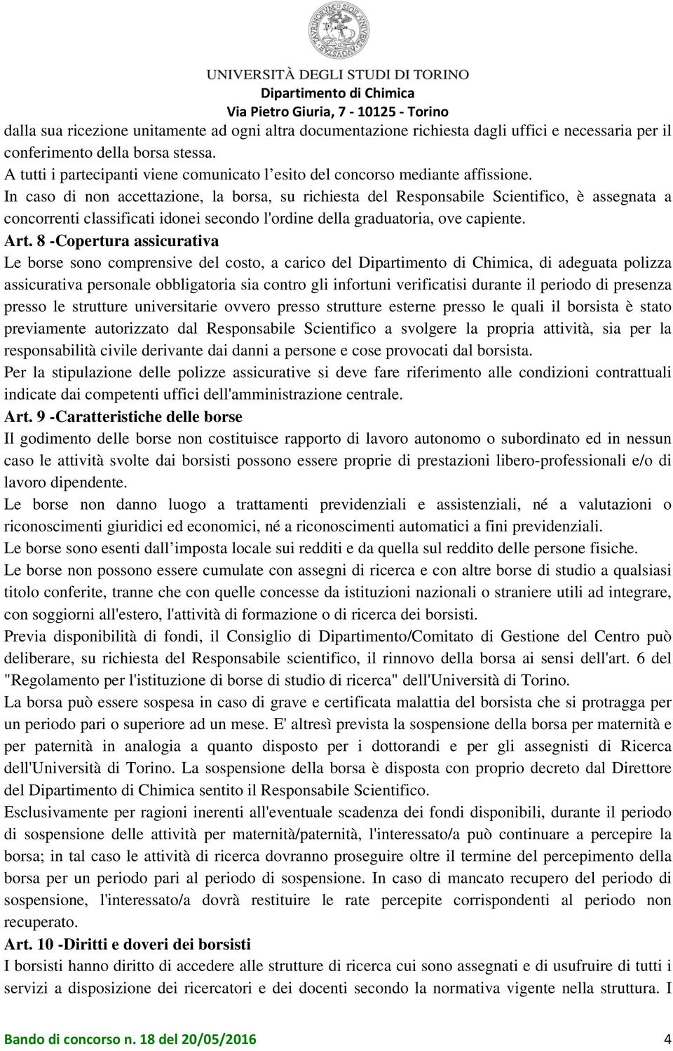 In caso di non accettazione, la borsa, su richiesta del Responsabile Scientifico, è assegnata a concorrenti classificati idonei secondo l'ordine della graduatoria, ove capiente. Art.