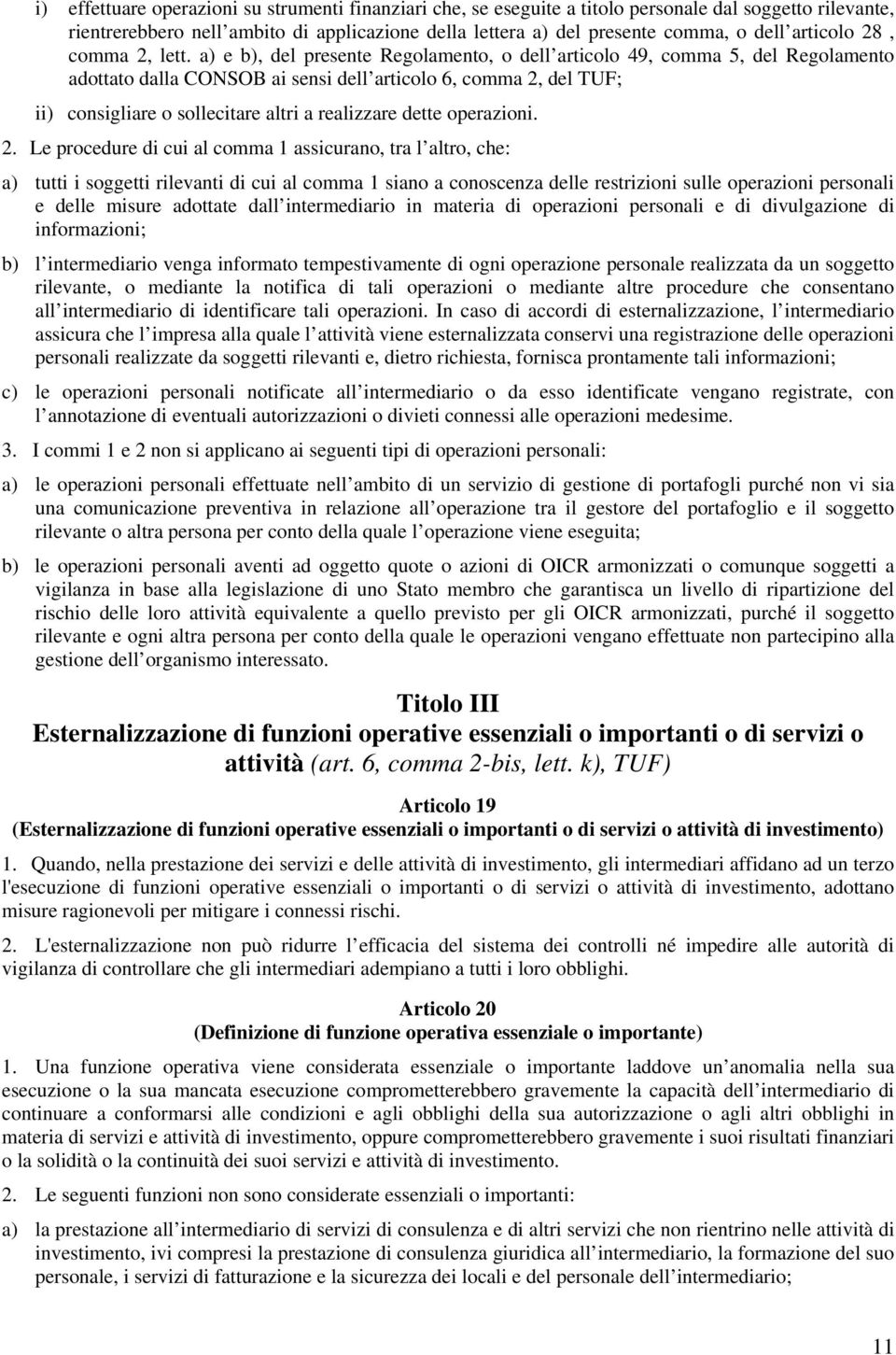 a) e b), del presente Regolamento, o dell articolo 49, comma 5, del Regolamento adottato dalla CONSOB ai sensi dell articolo 6, comma 2, del TUF; ii) consigliare o sollecitare altri a realizzare