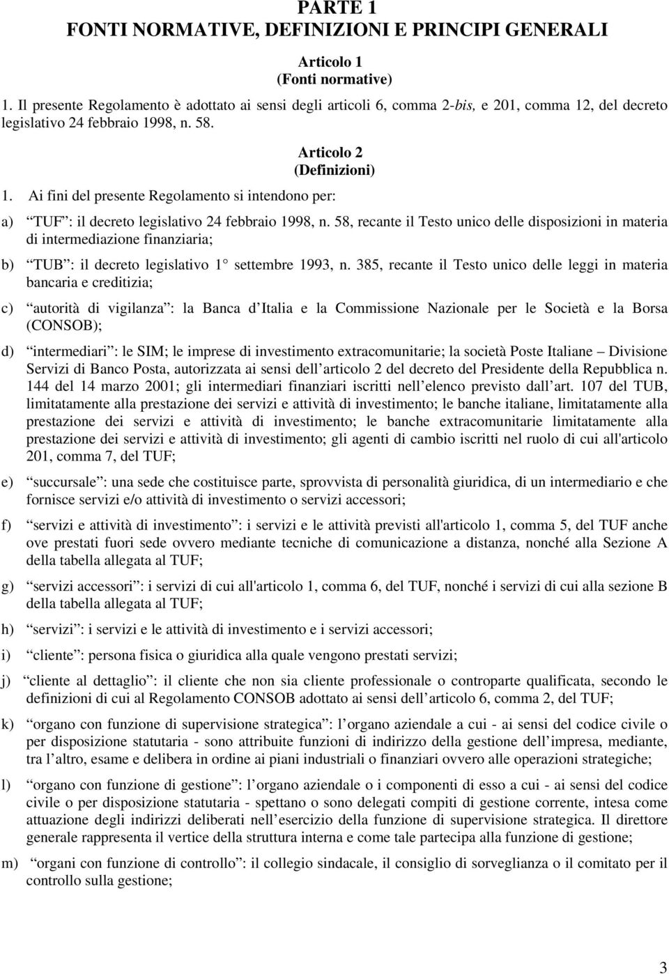 Ai fini del presente Regolamento si intendono per: a) TUF : il decreto legislativo 24 febbraio 1998, n.