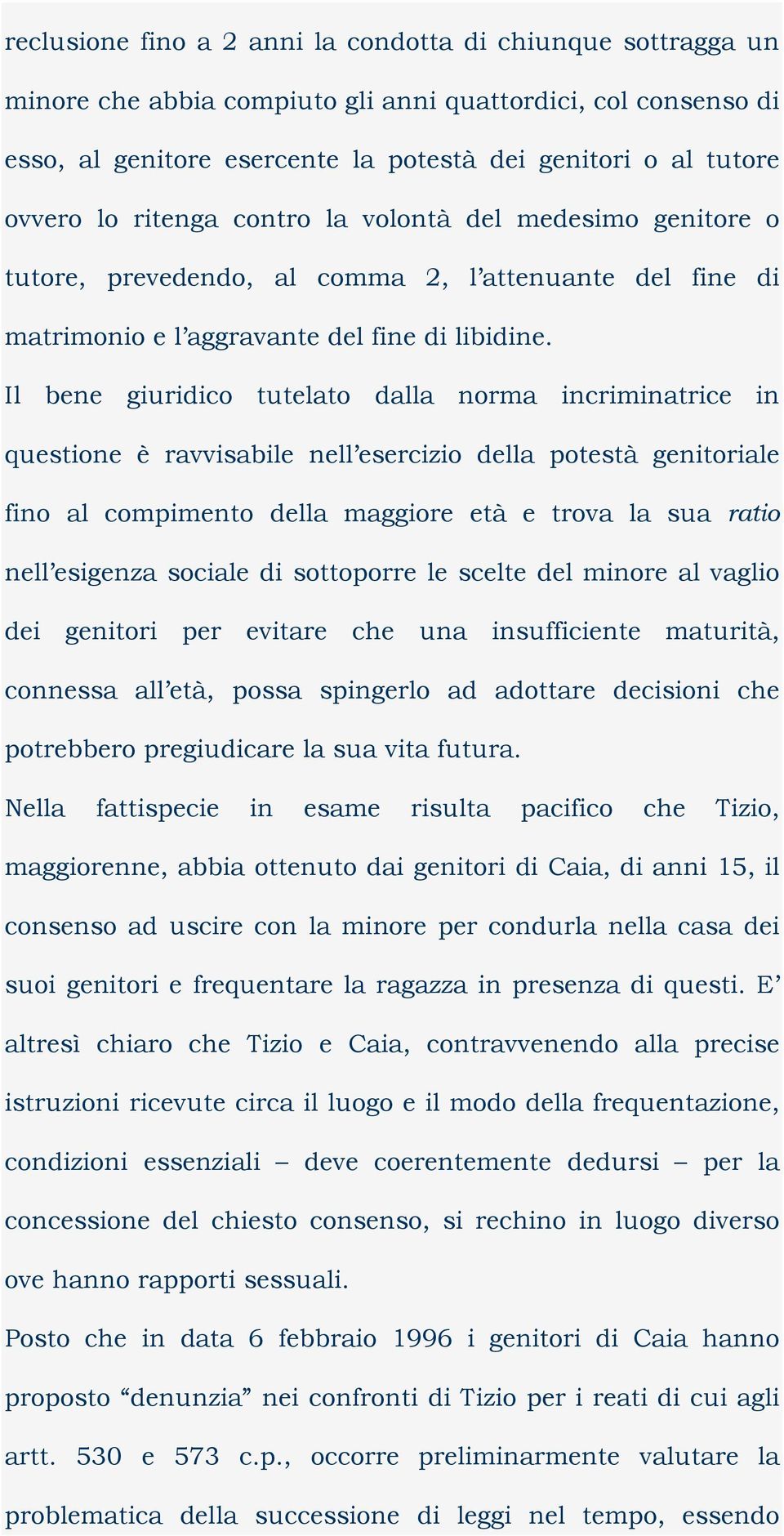 Il bene giuridico tutelato dalla norma incriminatrice in questione è ravvisabile nell esercizio della potestà genitoriale fino al compimento della maggiore età e trova la sua ratio nell esigenza