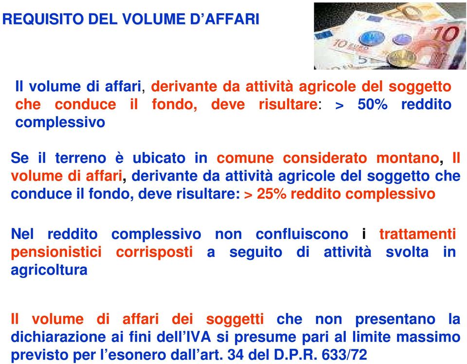 25% reddito complessivo Nel reddito complessivo non confluiscono i trattamenti pensionistici corrisposti a seguito di attività svolta in agricoltura Il volume