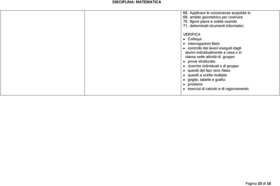 VERIFICA Colloqui Interrogazioni flash controllo dei lavori eseguiti dagli alunni individualmente a casa o in classe