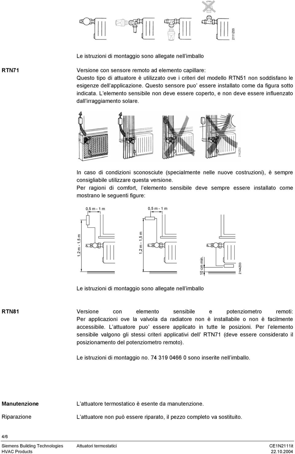 In caso di condizioni sconosciute (specialmente nelle nuove costruzioni), è sempre consigliabile utilizzare questa versione.