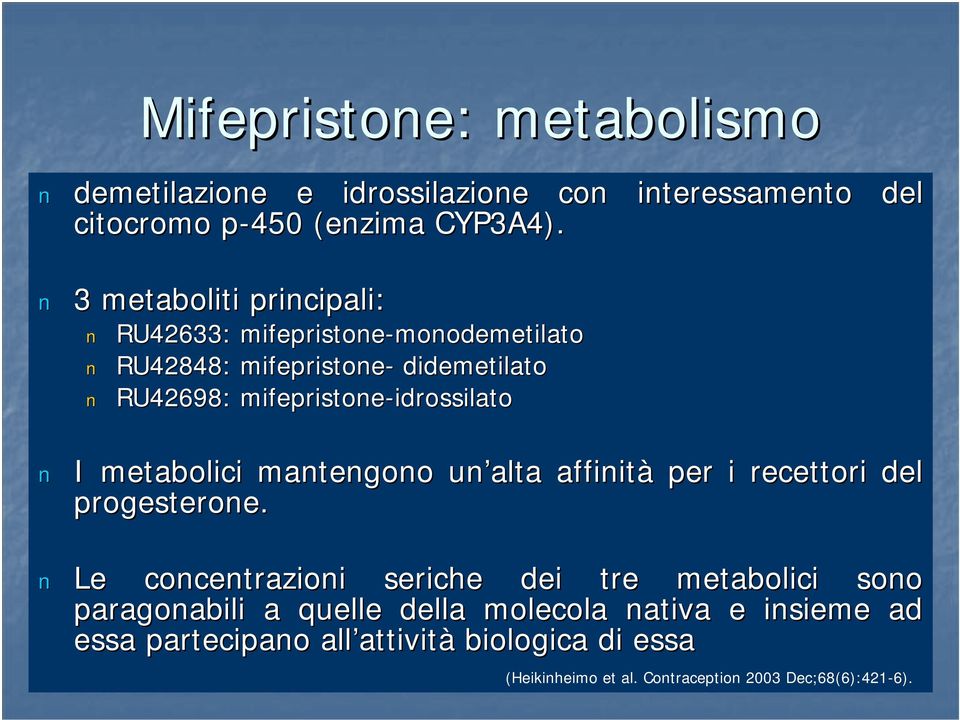 mifepristone-idrossilato idrossilato I metabolici mantengono un alta affinità per i recettori del progesterone.