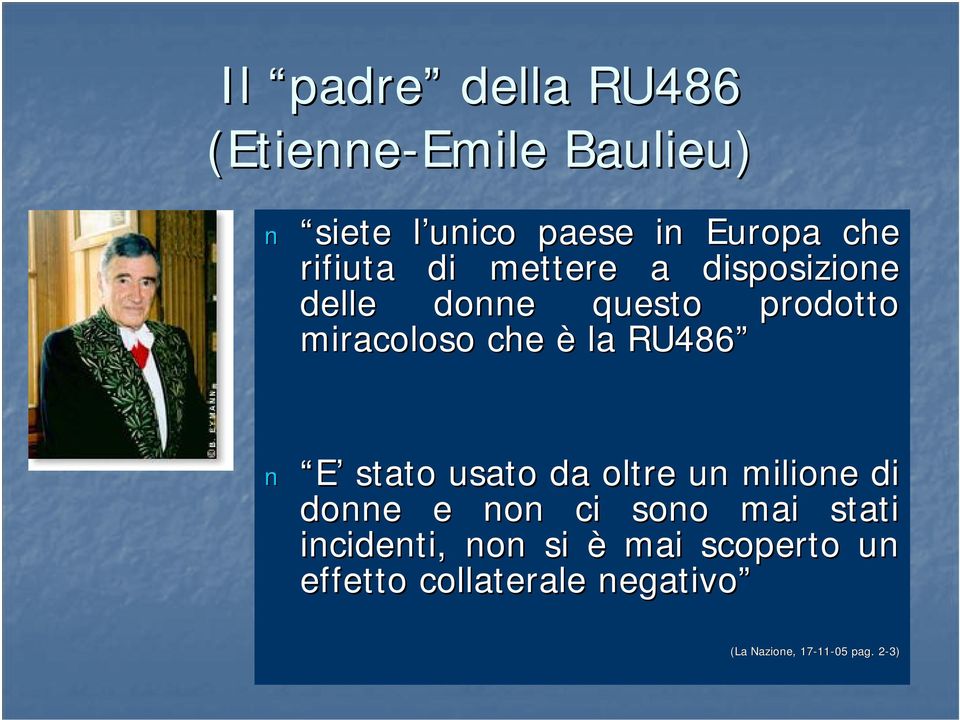 RU486 E stato usato da oltre un milione di donne e non ci sono mai stati incidenti,