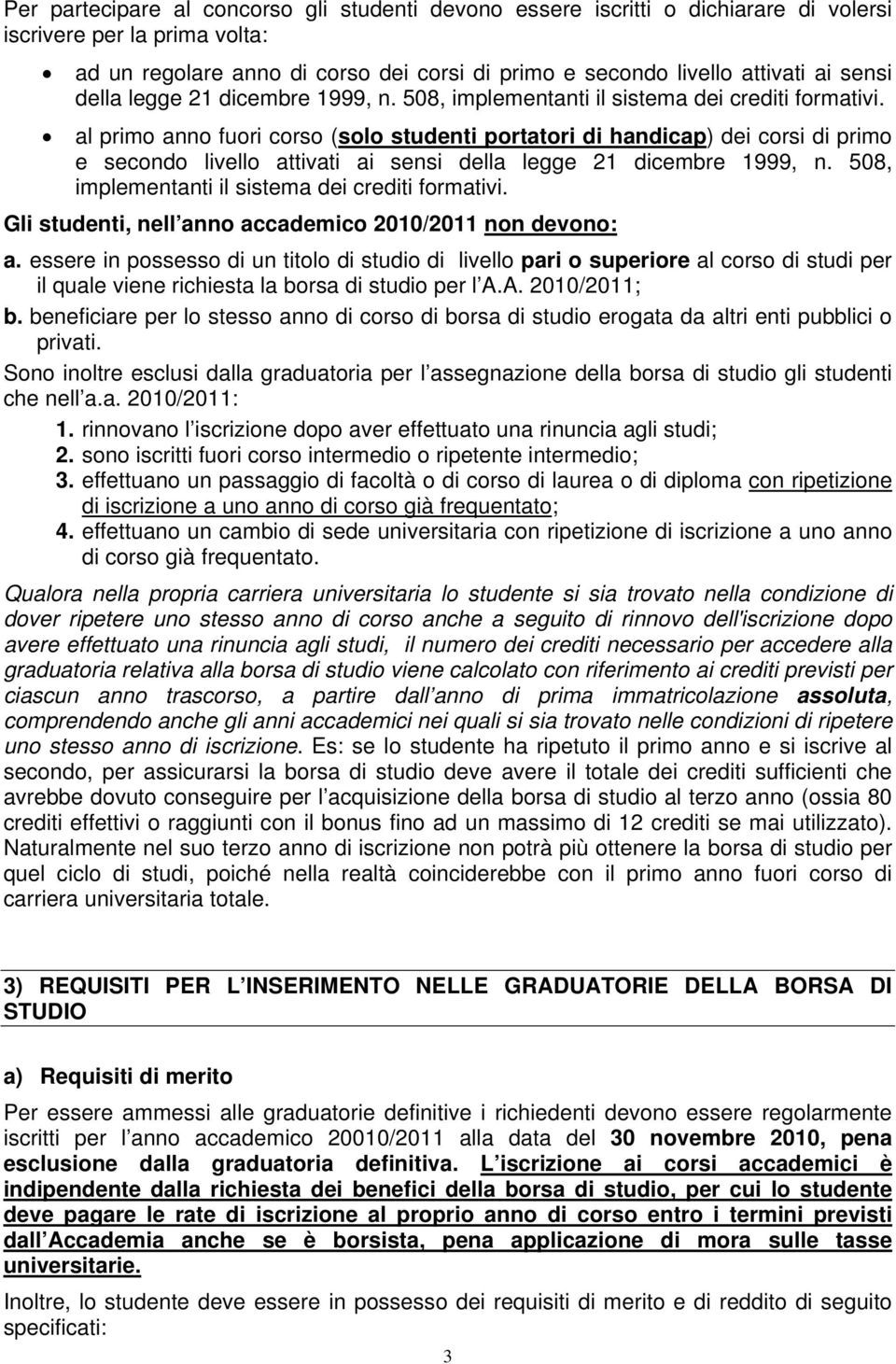 al primo anno fuori corso (solo studenti portatori di handicap) dei corsi di primo e secondo livello attivati ai  Gli studenti, nell anno accademico 2010/2011 non devono: a.