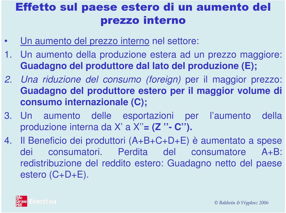 Una riduzione del consumo (foreign) per il maggior prezzo: Guadagno del produttore estero per il maggior volume di consumo internazionale (C); 3.