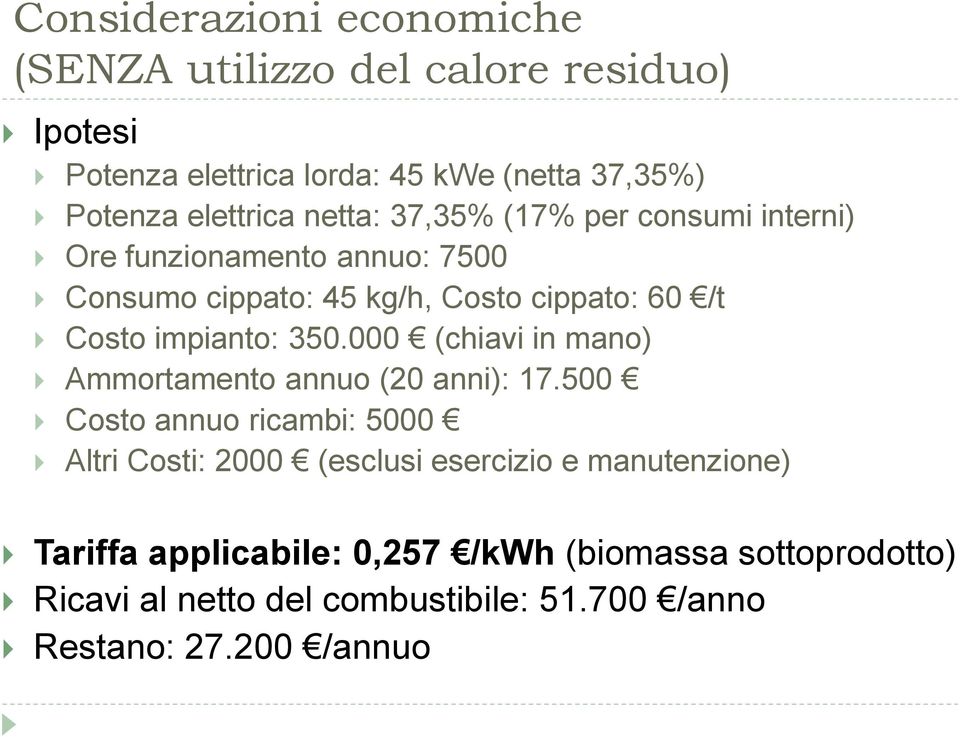 impianto: 350.000 (chiavi in mano) Ammortamento annuo (20 anni): 17.