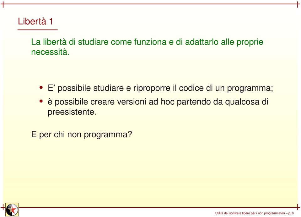 E possibile studiare e riproporre il codice di un programma; è possibile