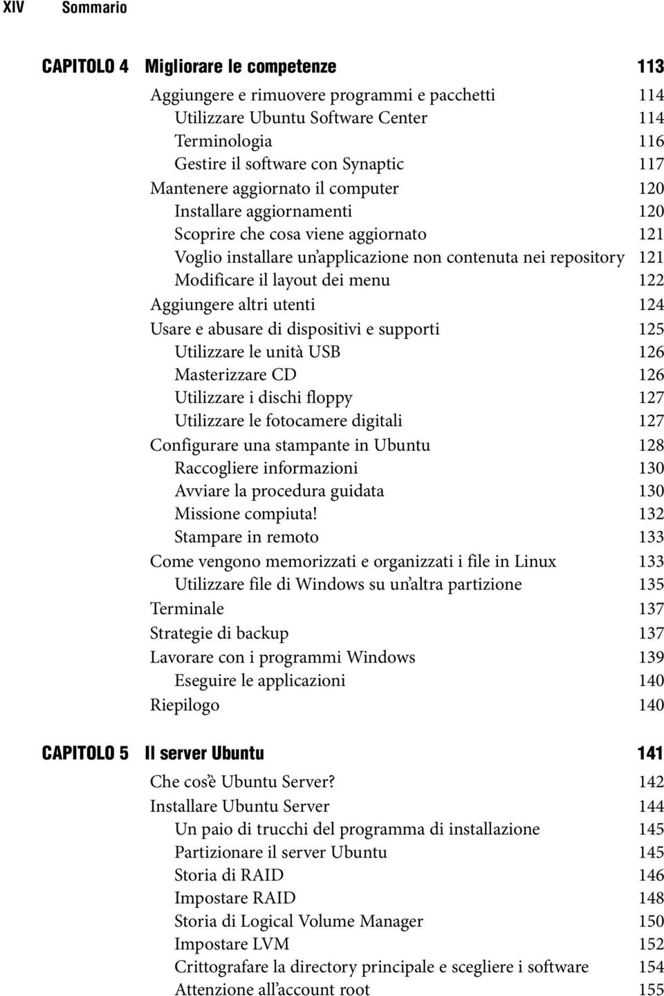 menu 122 Aggiungere altri utenti 124 Usare e abusare di dispositivi e supporti 125 Utilizzare le unità USB 126 Masterizzare CD 126 Utilizzare i dischi floppy 127 Utilizzare le fotocamere digitali 127