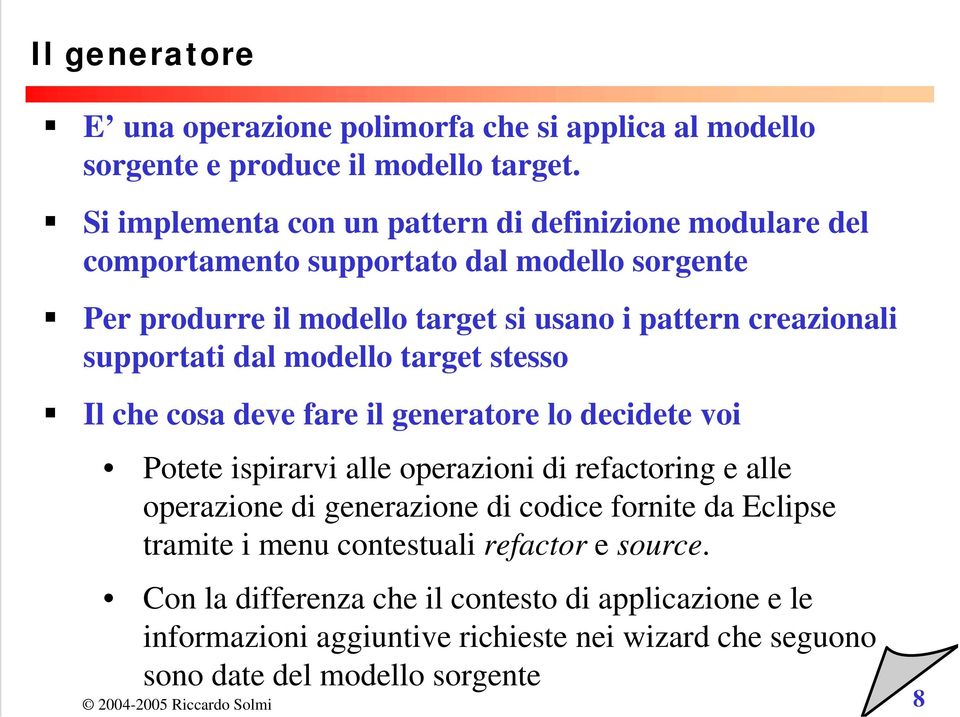 supportati dal modello target stesso Il che cosa deve fare il generatore lo decidete voi Potete ispirarvi alle operazioni di refactoring e alle operazione di