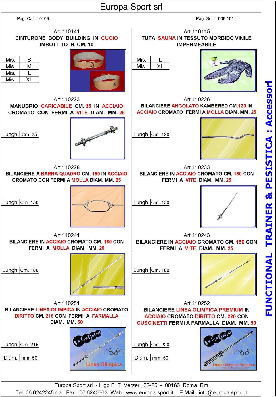 35 Lungh. Cm. 120 Art.110228 BILANCIERE A BARRA QUADRO CM. 150 IN ACCIAIO CROMATO CON FERMI A MOLLA DIAM. MM. 25 Art.110233 BILANCIERE IN ACCIAIO CROMATO CM. 150 CON FERMI A VITE DIAM. MM. 25 Lungh.