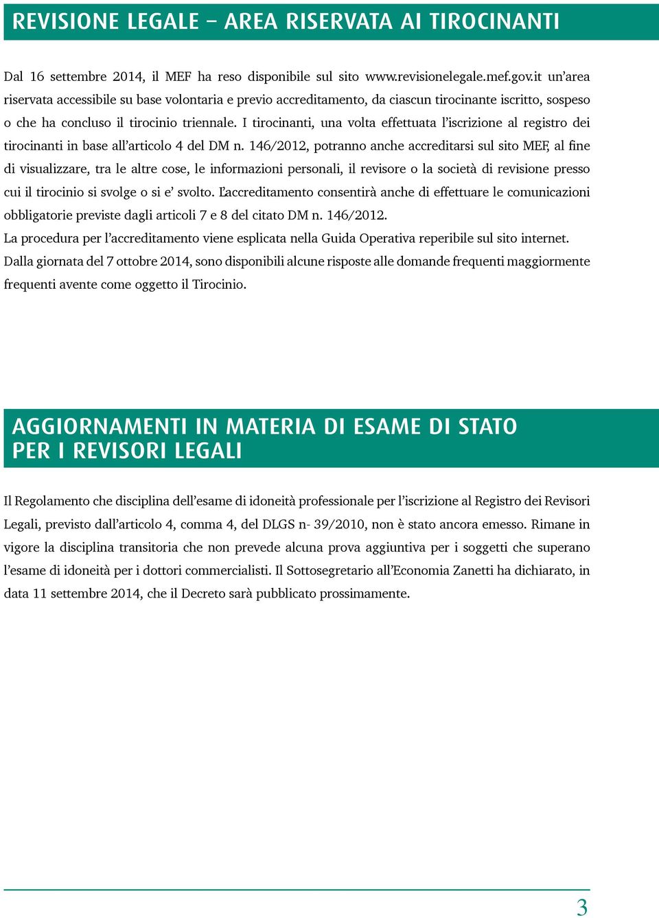 I tirocinanti, una volta effettuata l iscrizione al registro dei tirocinanti in base all articolo 4 del DM n.