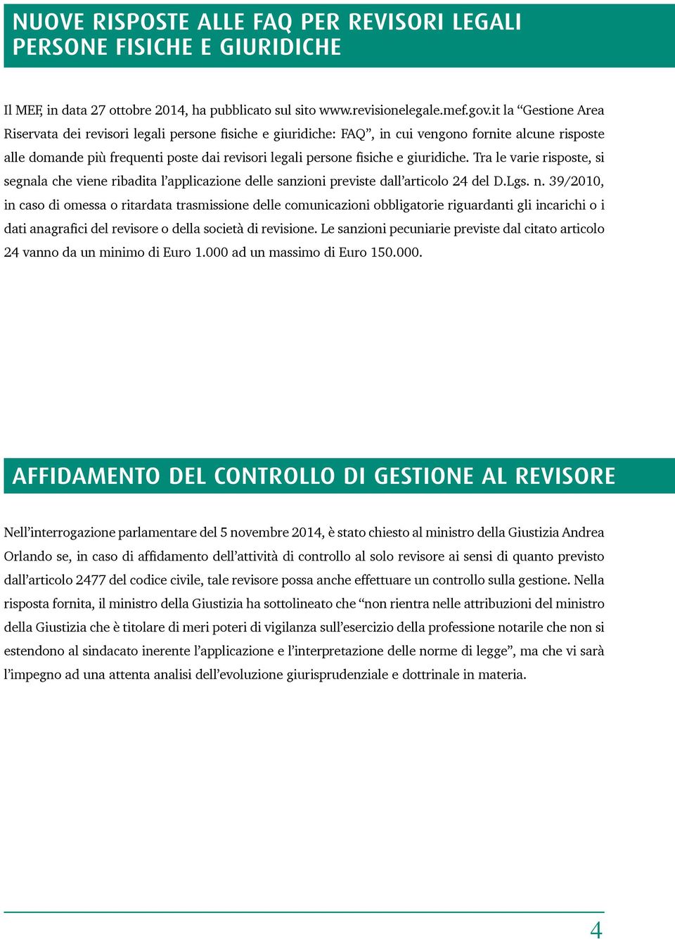 giuridiche. Tra le varie risposte, si segnala che viene ribadita l applicazione delle sanzioni previste dall articolo 24 del D.Lgs. n.