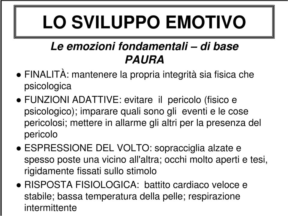 del pericolo ESPRESSIONE DEL VOLTO: sopracciglia alzate e spesso poste una vicino all'altra; occhi molto aperti e tesi, rigidamente