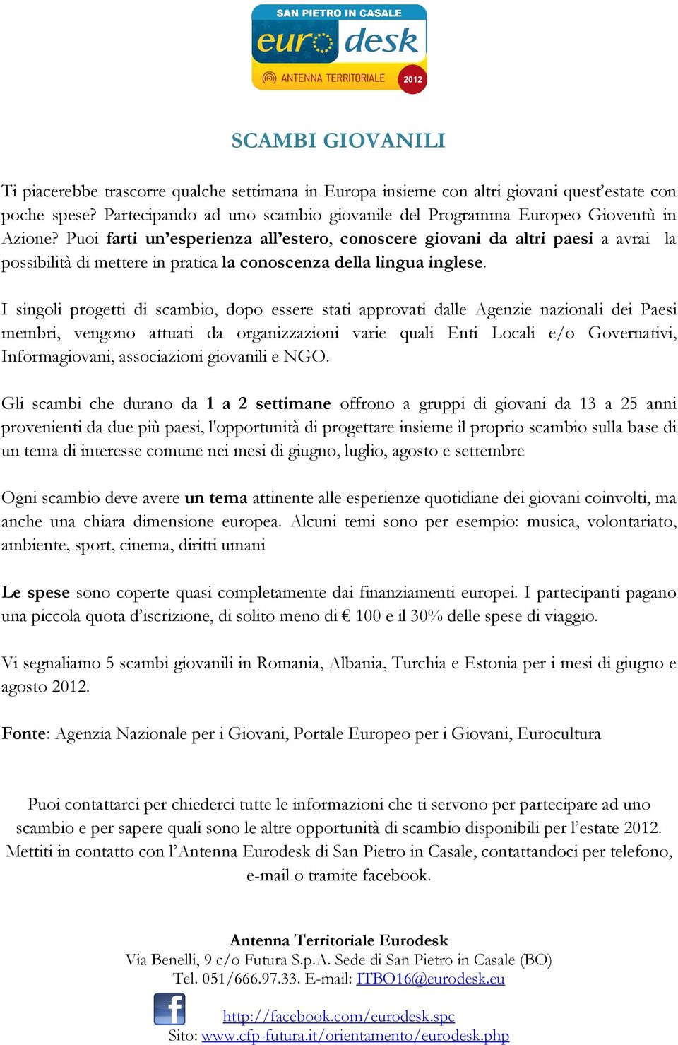 Puoi farti un esperienza all estero, conoscere giovani da altri paesi a avrai la possibilità di mettere in pratica la conoscenza della lingua inglese.