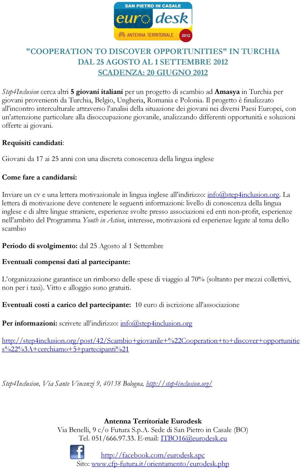 Il progetto è finalizzato all'incontro interculturale attraverso l'analisi della situazione dei giovani nei diversi Paesi Europei, con un'attenzione particolare alla disoccupazione giovanile,