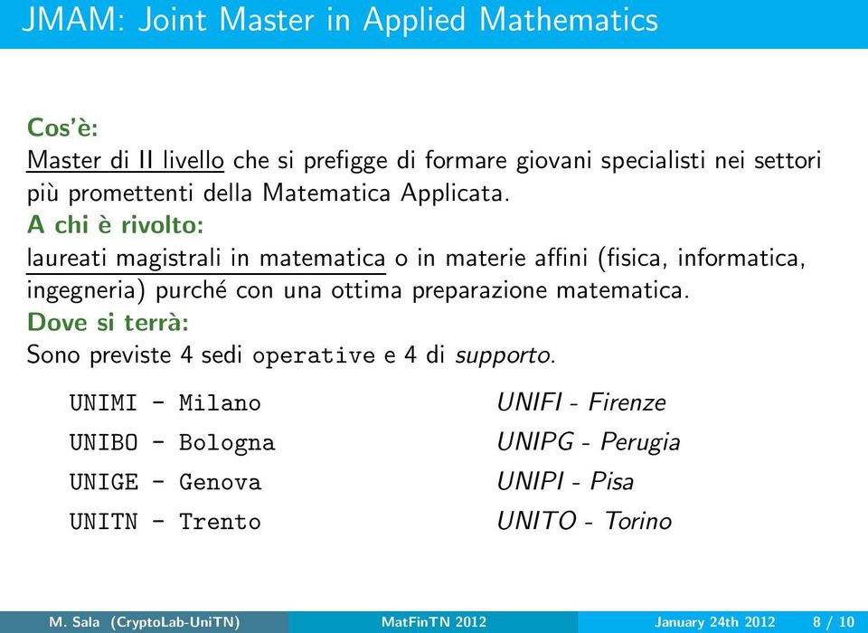 A chi è rivolto: laureati magistrali in matematica o in materie affini (fisica, informatica, ingegneria) purché con una ottima preparazione