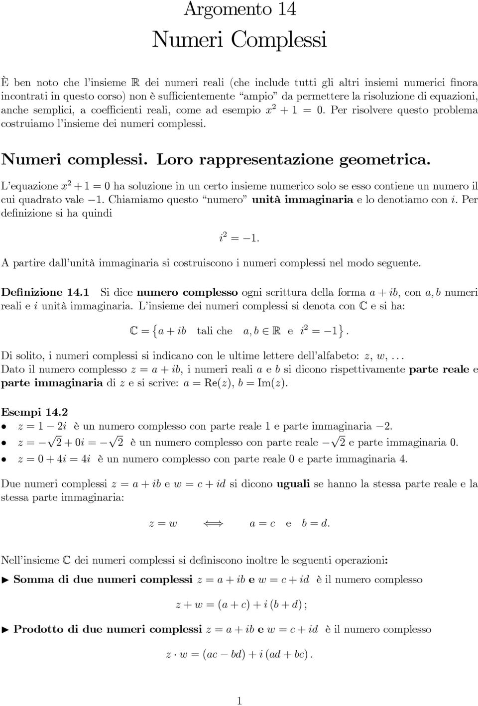 geometrica L equaione x 2 +=0hasoluioneinuncertoinsiemenumericosoloseessocontieneunnumeroil cui quadrato vale Chiamiamo questo numero unità immaginaria e lo denotiamo con i Per definiione si ha