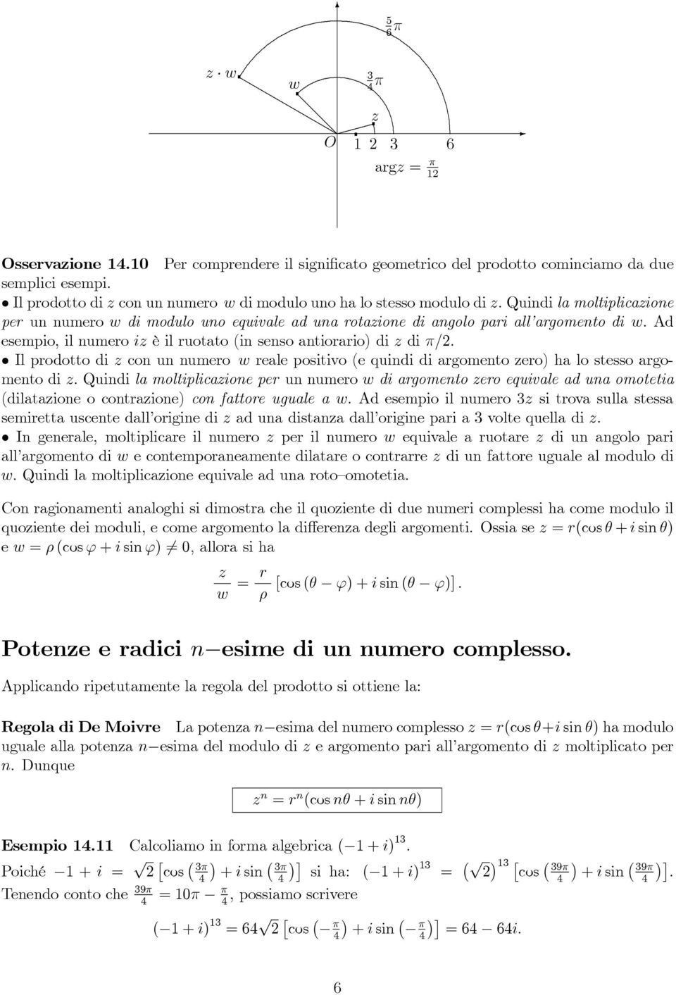 conunnumero w reale positivo (e quindi di argomento ero) ha lo stesso argomento di Quindi la moltiplicaione per un numero w di argomento ero equivale ad una omotetia (dilataione o contraione) con